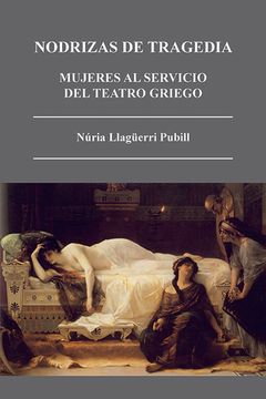portada Nodrizas de Tragedia. Mujeres al Servicio del Teatro Griego