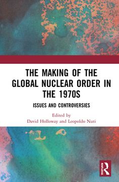 portada The Making of the Global Nuclear Order in the 1970S: Issues and Controversies (en Inglés)