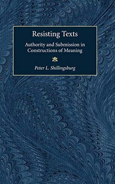 portada Resisting Texts: Authority and Submission in Constructions of Meaning (Editorial Theory & Literary Criticism) (en Inglés)