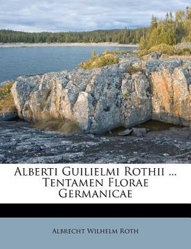 portada alberti guilielmi rothii ... tentamen florae germanicae (en Inglés)