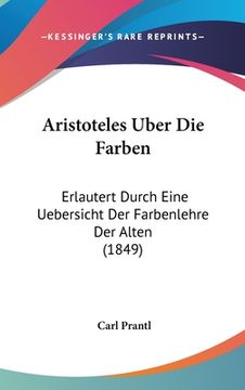 portada Aristoteles Uber Die Farben: Erlautert Durch Eine Uebersicht Der Farbenlehre Der Alten (1849) (en Alemán)