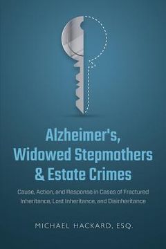 portada Alzheimer's, Widowed Stepmothers & Estate Crimes: Cause, Action, and Response in Cases of Fractured Inheritance, Lost Inheritance, and Disinheritance (en Inglés)