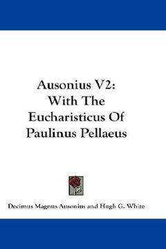 portada ausonius v2: with the eucharisticus of paulinus pellaeus (en Inglés)