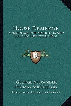 portada house drainage: a handbook for architects and building inspector (1895) (en Inglés)