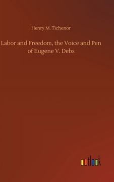 portada Labor and Freedom, the Voice and Pen of Eugene V. Debs