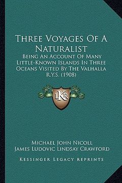 portada three voyages of a naturalist: being an account of many little-known islands in three oceans visited by the valhalla r.y.s. (1908) (in English)