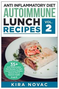 portada Anti Inflammatory Diet: Autoimmune Lunch Recipes: 35+ Anti Inflammation Diet Recipes To Fight Autoimmune Disease, Reduce Pain & Restore Health (en Inglés)