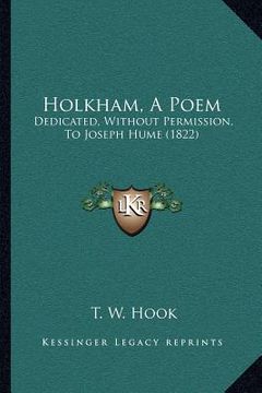 portada holkham, a poem: dedicated, without permission, to joseph hume (1822) (en Inglés)