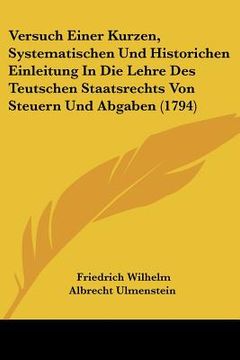 portada Versuch Einer Kurzen, Systematischen Und Historichen Einleitung In Die Lehre Des Teutschen Staatsrechts Von Steuern Und Abgaben (1794) (in German)