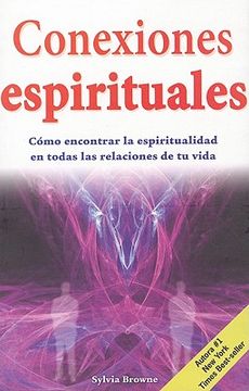 portada Conexiones Espirituales: Como Encontrar la Espiritualidad en Todas las Relaciones de Tu Vida = Spiritual Connections