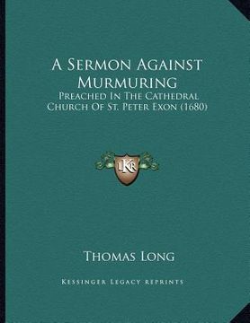 portada a sermon against murmuring: preached in the cathedral church of st. peter exon (1680) (in English)