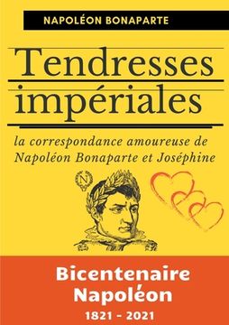 portada Tendresses impériales: La correspondance amoureuse de Napoléon Bonaparte et Joséphine (en Francés)