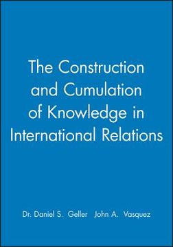 portada The Construction and Cumulation of Knowledge in International Relations (en Inglés)