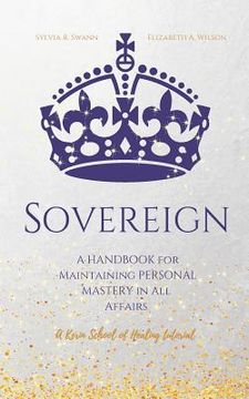 portada Sovereign: A Handbook for Maintaining Personal Mastery in all Affairs (en Inglés)
