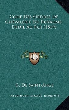 portada Code Des Ordres De Chevalerie Du Royaume, Dedie Au Roi (1819) (en Francés)