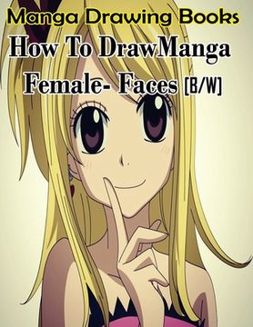 portada Manga Drawing Books How to Draw Manga Female Face: Learn Japanese Manga Eyes And Pretty Manga Face (en Inglés)