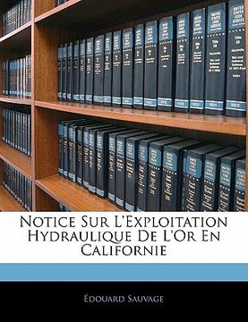 portada Notice Sur l'Exploitation Hydraulique de l'Or En Californie (en Francés)