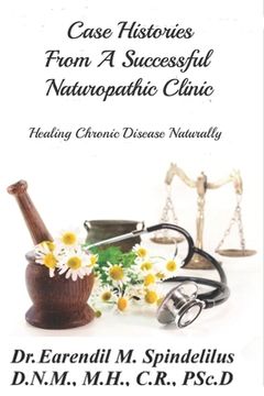 portada Case Histories From A Successful Naturopathic Clinic: Healing Chronic Illnesses Naturally (en Inglés)