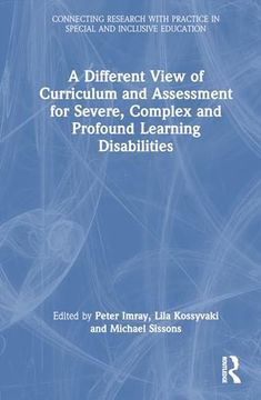 portada A Different View of Curriculum and Assessment for Severe, Complex and Profound Learning Disabilities (Connecting Research With Practice in Special and Inclusive Education) (en Inglés)