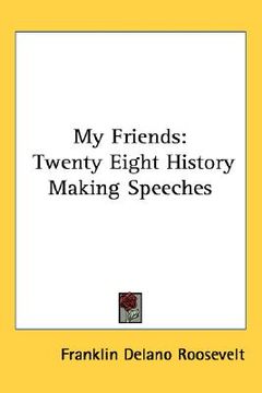 portada my friends: twenty eight history making speeches