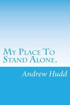portada My Place To Stand Alone.: Poems from the Heart and Vision (en Inglés)
