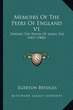 portada memoirs of the peers of england v1: during the reign of james the first (1802) (en Inglés)