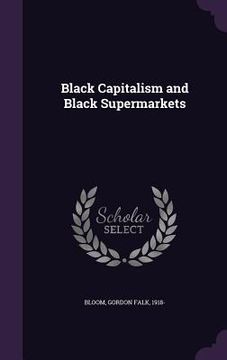 portada Black Capitalism and Black Supermarkets (en Inglés)