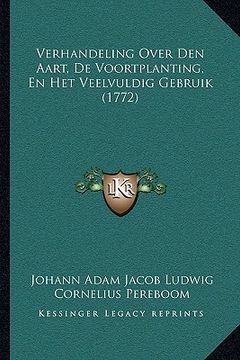 portada Verhandeling Over Den Aart, De Voortplanting, En Het Veelvuldig Gebruik (1772)