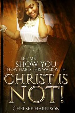 portada Let Me Show You How Hard This Walk With Christ Is Not (en Inglés)