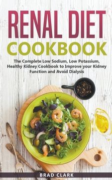 portada Renal Diet Cookbook: The Complete Low Sodium, Low Potassium, Healthy Kidney Cookbook to Improve your Kidney Function and Avoid Dialysis (in English)