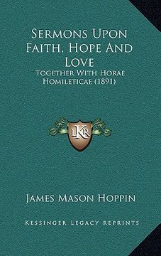 portada sermons upon faith, hope and love: together with horae homileticae (1891) (en Inglés)