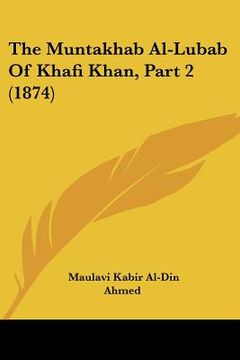 portada The Muntakhab Al-Lubab Of Khafi Khan, Part 2 (1874)