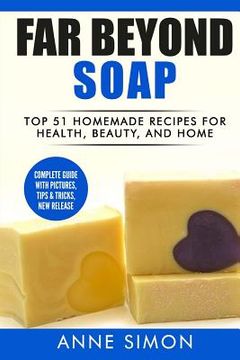 portada Far Beyond Soap: Top 51 Homemade Recipes for Health, Beauty, and Home (en Inglés)
