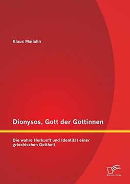 portada Dionysos, Gott der Göttinnen: Die wahre Herkunft und Identität einer griechischen Gottheit (German Edition)