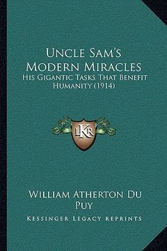 portada uncle sam's modern miracles: his gigantic tasks that benefit humanity (1914) (en Inglés)