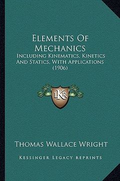 portada elements of mechanics: including kinematics, kinetics and statics, with applications (1906) (en Inglés)