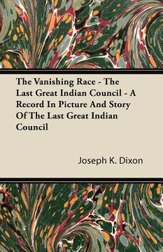 portada the vanishing race - the last great indian council - a record in picture and story of the last great indian council (en Inglés)