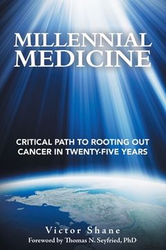 portada Millennial Medicine: Critical Path to Rooting out Cancer in Twenty-Five Years (in English)