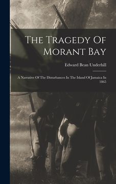 portada The Tragedy Of Morant Bay: A Narrative Of The Disturbances In The Island Of Jamaica In 1865 (en Inglés)