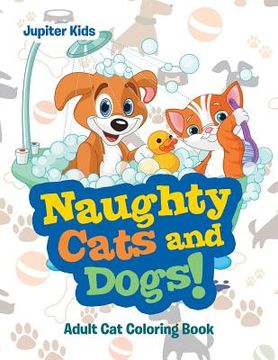 portada Naughty Cats and Dogs!: Adult Cat Coloring Book (en Inglés)