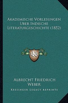 portada Akademische Vorlesungen Uber Indische Literaturgeschichte (1852) (in German)