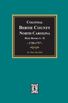 portada Colonial Bertie County, North Carolina, Deed Books A-H, 1720-1757. (en Inglés)