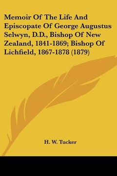 portada memoir of the life and episcopate of george augustus selwyn, d.d., bishop of new zealand, 1841-1869; bishop of lichfield, 1867-1878 (1879) (in English)