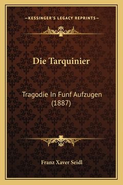 portada Die Tarquinier: Tragodie In Funf Aufzugen (1887) (en Alemán)