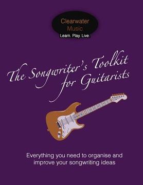 portada The Songwriter's Toolkit For Guitarists: Everything you need to organise and improve your songwriting ideas (en Inglés)