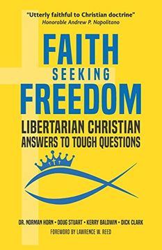 portada Faith Seeking Freedom: Libertarian Christian Answers to Tough Questions (en Inglés)