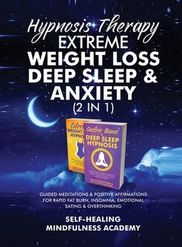 portada Hypnosis Therapy- Extreme Weight Loss, Deep Sleep & Anxiety (2 in 1): Guided Meditations & Positive Affirmations For Rapid Fat Burn, Insomnia, Emotion (en Inglés)