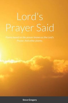 portada Lord's Prayer Said: Poems based on the prayer known as the Lord's Prayer; And other poems. (en Inglés)
