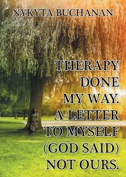 portada A Letter to Myself: Therapy Done My Way (God Said) Not Ours (en Inglés)