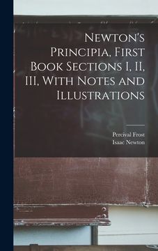 portada Newton's Principia, First Book Sections I, II, III, With Notes and Illustrations (in English)